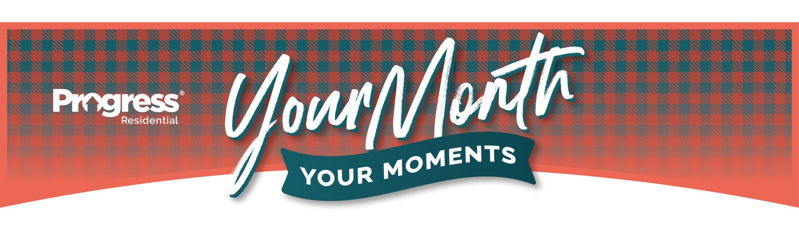 Progress Residential Resident Appreciation Month banner featuring a red and teal plaid background, the Progress Residential logo on the left, and the text “Your Month” in large white script above a teal ribbon displaying “YOUR MOMENTS.” The design includes a curved white accent along the bottom